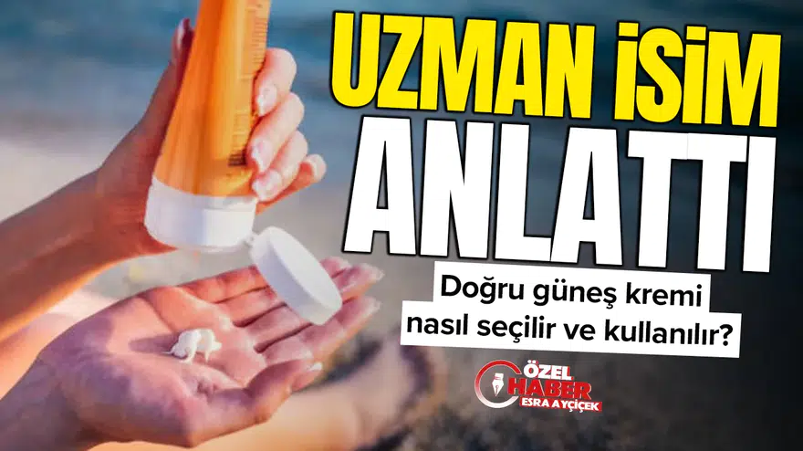 Uzman isim anlattı : Doğru güneş kremi nasıl seçilir ve kullanılır?