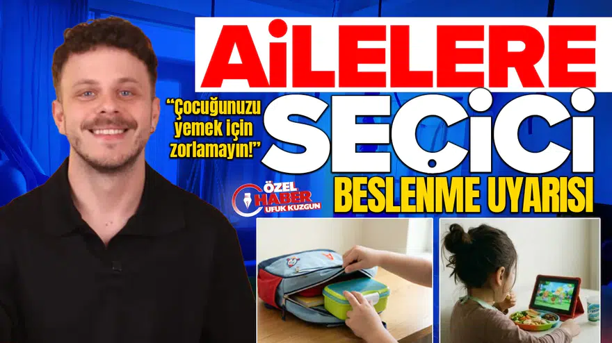 Ailelere seçici beslenme uyarısı: Çocuğunuzu yemek için zorlamayın