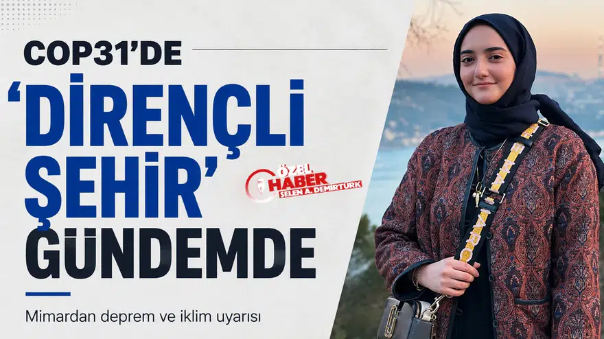 COP31'de 'dirençli şehir' gündemde : Mimardan deprem ve iklim uyarısı